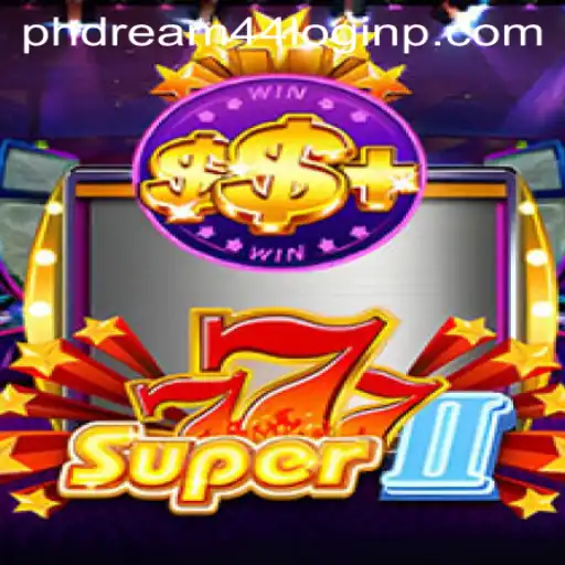 Exploring the Thrills of Super777II and Navigating Phdream 44 Login